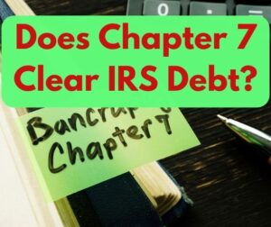 Does Chapter 7 Clear IRS Debt