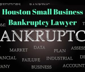 Houston Small Business Bankruptcy Lawyer