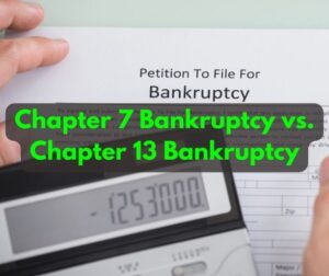 Chapter 7 Bankruptcy vs. Chapter 13 Bankruptcy