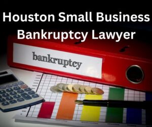 Houston Small Business Bankruptcy Lawyer