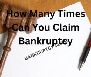 How Many Times Can You Claim Bankruptcy