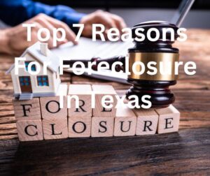 Top 7 Reasons For Foreclosure In Texas