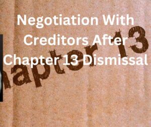 Negotiation With Creditors After Chapter 13 Dismissal