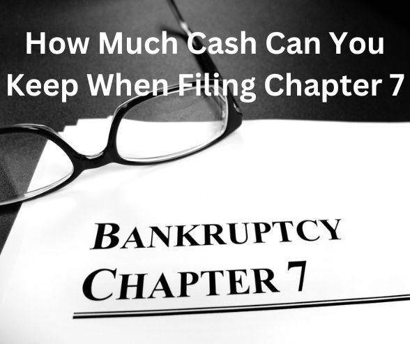 How Much Cash Can You Keep When Filing Chapter 7