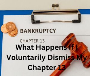 What Happens If I Voluntarily Dismiss My Chapter 13